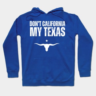 Don't california my Texas Hoodie